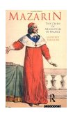 Mazarin The Crisis of Absolutism in France  9780415162111 Front Cover