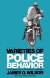 Varieties of Police Behavior The Management of Law and Order in Eight Communities, with a New Preface by the Author 2nd 9780674932111 Front Cover