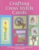 Crafting Cross Stitch Cards 200 Designs and Ideas for Creating Unique Cards and Keepsake Gifts 2nd 2007 Revised  9780715327111 Front Cover