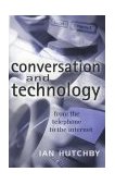 Conversation and Technology From the Telephone to the Internet  9780745621111 Front Cover