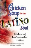 Chicken Soup for the Latino Soul Celebrating la Comunidad Latina  9780757303111 Front Cover