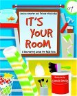 It's Your Room A Decorating Guide for Real Kids 2006 9780887767111 Front Cover