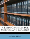 Latin Grammar for Schools and Colleges 2010 9781147024111 Front Cover