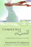 Completely Loved Recognizing God's Passionate Pursuit of Us 2007 9781400071111 Front Cover