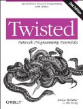 Twisted Network Programming Essentials Event-Driven Network Programming with Python 2nd 2013 9781449326111 Front Cover