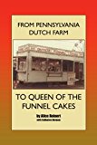 From Pennsylvania Dutch Farm to Queen of the Funnel Cakes 2011 9781465380111 Front Cover