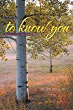 To Know You Poems in Celebration of Revelation 2012 9781469788111 Front Cover