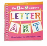 A-to-Z Guide to Letter Art Clever Letters for All Kinds of Crafts 2008 9781593694111 Front Cover