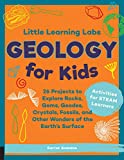 Little Learning Labs: Geology for Kids, Abridged Paperback Edition 26 Projects to Explore Rocks, Gems, Geodes, Crystals, Fossils, and Other Wonders of the Earth's Surface; Activities for STEAM Learners  9781631598111 Front Cover