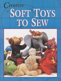 Creative Soft Toys to Sew 2006 9781877080111 Front Cover
