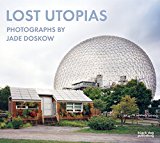 Lost Utopias Photographs by Jade Doskow  9781911164111 Front Cover