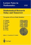 Mathematical Research Today and Tomorrow Viewpoints of Seven Fields Medalists. Lectures given at the Institut d'Estudis Catalans, Barcelona, Spain, June 1991 1992 9783540560111 Front Cover