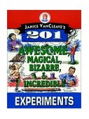 Janice VanCleave's 201 Awesome, Magical, Bizarre, and Incredible Experiments  cover art