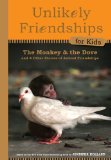 Unlikely Friendships for Kids: the Monkey and the Dove And Four Other Stories of Animal Friendships 2012 9780761170112 Front Cover