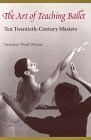 Art of Teaching Ballet Ten Twentieth-Century Masters 1999 9780813017112 Front Cover