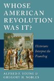 Whose American Revolution Was It? Historians Interpret the Founding cover art