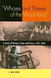Whores and Thieves of the Worst Kind A Study of Women, Crime, and Prisons, 1835-2000 cover art