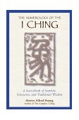 Numerology of the I Ching A Sourcebook of Symbols, Structures, and Traditional Wisdom 2000 9780892818112 Front Cover