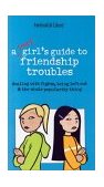 Smart Girl's Guide to Friendship Troubles Dealing with Fights, Being Left Out and the Whole Popularity Thing cover art