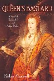 Queen's Bastard A Novel of Elizabeth I and Arthur Dudley 2011 9781611452112 Front Cover