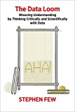 Data Loom Weaving Understanding by Thinking Critically and Scientifically with Data  9781938377112 Front Cover
