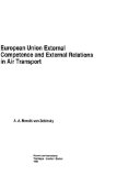 European Union External Competence and External Relations in Air Transport 1996 9789041101112 Front Cover