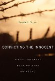 Convicting the Innocent Where Criminal Prosecutions Go Wrong