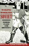 Making Workers Soviet Power, Class, and Identity  9780801482113 Front Cover