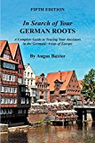 In Search of Your German Roots A Complete Guide to Tracing Your Ancestors in the Germanic Areas of Europe 1st 2015 9780806320113 Front Cover