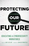 Protecting Our Future Educating a Cybersecurity Workforce cover art