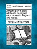 treatise on the law relating to municipal corporations in England and Wales 2010 9781240150113 Front Cover