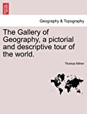 Gallery of Geography, a Pictorial and Descriptive Tour of the World 2011 9781241616113 Front Cover