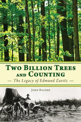 Two Billion Trees and Counting The Legacy of Edmund Zavitz 2011 9781459701113 Front Cover