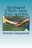 Sportopoli l'Italia Delle Frodi Sportive Il Furbo ï¿½ Sempre Primo 2013 9781490995113 Front Cover