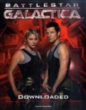 Battlestar Galactica: Downloaded Inside the Universe of the Critically Acclaimed TV Series 2009 9781848561113 Front Cover