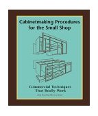 Cabinetmaking Procedures for the Small Shop Commercial Techniques That Really Work 2001 9781892836113 Front Cover