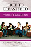 Free to Breastfeed Voices of Black Mothers  9781939807113 Front Cover