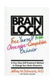 Brain Lock Free Yourself from Obsessive-Compulsive Behavior - A Four-Step Self-Treatment Method to Change Your Brain Chemistry  9780060987114 Front Cover