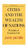Cities and the Wealth of Nations Principles of Economic Life 1985 9780394729114 Front Cover