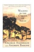 Walking in the Garden of Souls George Anderson's Advice from the Hereafter, for Living in the Here and Now 2002 9780425186114 Front Cover
