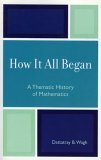 How It All Began A Thematic History of Mathematics 2005 9780761824114 Front Cover