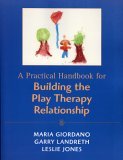 Practical Handbook for Building the Play Therapy Relationship 