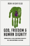 God, Freedom and Human Dignity Embracing a God-Centered Identity in a Me-Centered Culture  9780830827114 Front Cover