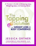 Tapping Solution for Weight Loss and Body Confidence A Woman's Guide to Stressing Less, Weighing Less, and Loving More  9781401945114 Front Cover
