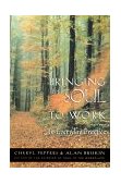 Bringing Your Soul to Work An Everyday Practice  9781576751114 Front Cover