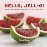 Hello, Jell-O! 50+ Inventive Recipes for Gelatin Treats and Jiggly Sweets [a Cookbook]  9781607741114 Front Cover