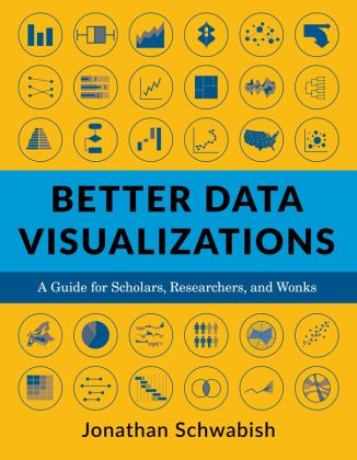 Better Data Visualizations A Guide for Scholars, Researchers, and Wonks  9780231193115 Front Cover