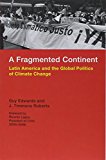 Fragmented Continent Latin America and the Global Politics of Climate Change  9780262528115 Front Cover