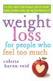 Weight Loss for People Who Feel Too Much A 4-Step, 8-Week Plan to Finally Lose the Weight, Manage Emotional Eating, and Find Your Fabulous Self  9780307986115 Front Cover