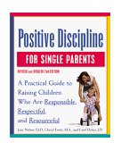 Positive Discipline for Single Parents, Revised and Updated 2nd Edition Nurturing Cooperation, Respect, and Joy in Your Single-Parent Family 2nd 9780761520115 Front Cover
